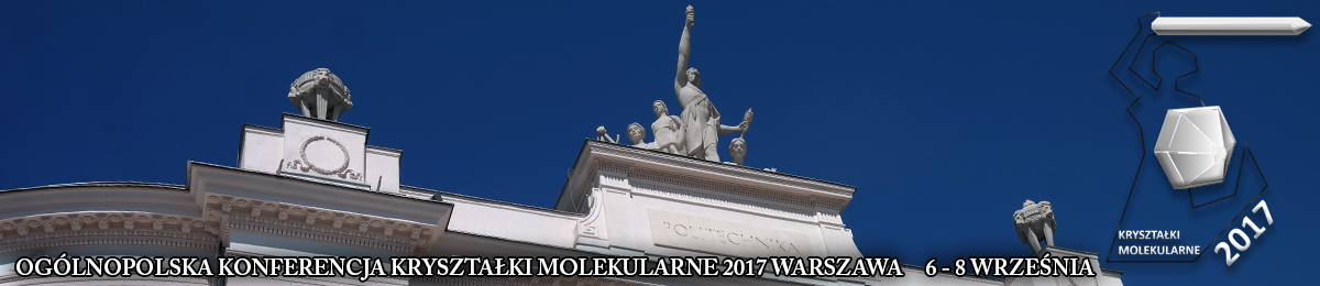 Ogólnopolska Konferencja Kryształy Molekularne 2017 Warszawa, 6 - 8 września 2017